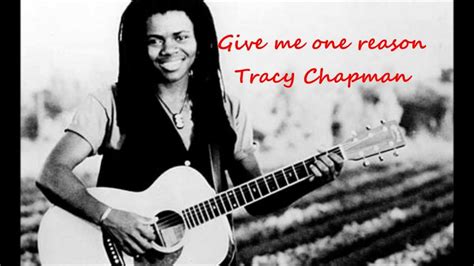 lyrics give me one good reason|tracy chapman gimme one reason.